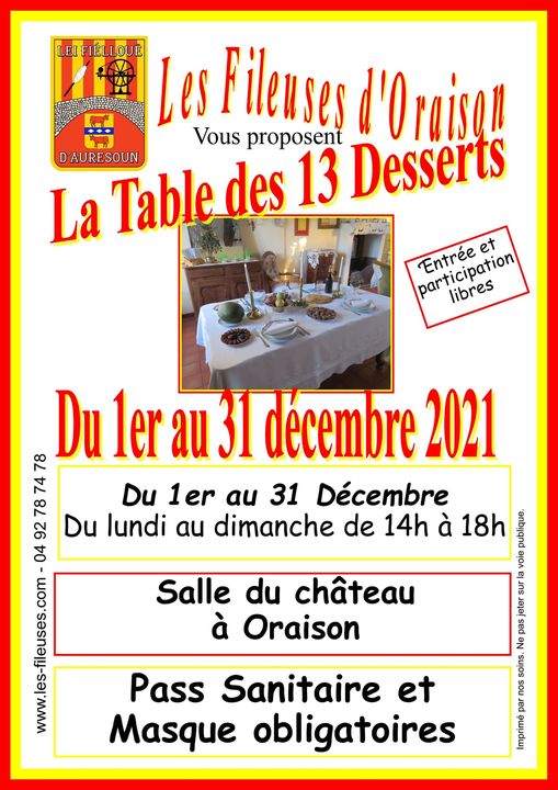 La table des desserts des Fileuses d'Oraison Du 4 au 31 décembre, les Fileuses d'Oraison dressent la table des 13 desserts. Rendez vous dans les salles du château d'Oraison, du lundi au dimanche de 14h à 18h. Nous vous attendons nombreux!